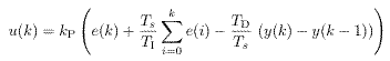 u(k)=kp(e(k)+sum(e(k))Ts/Ti)-kp.Td/Ts(y(k)-y(k-1)))